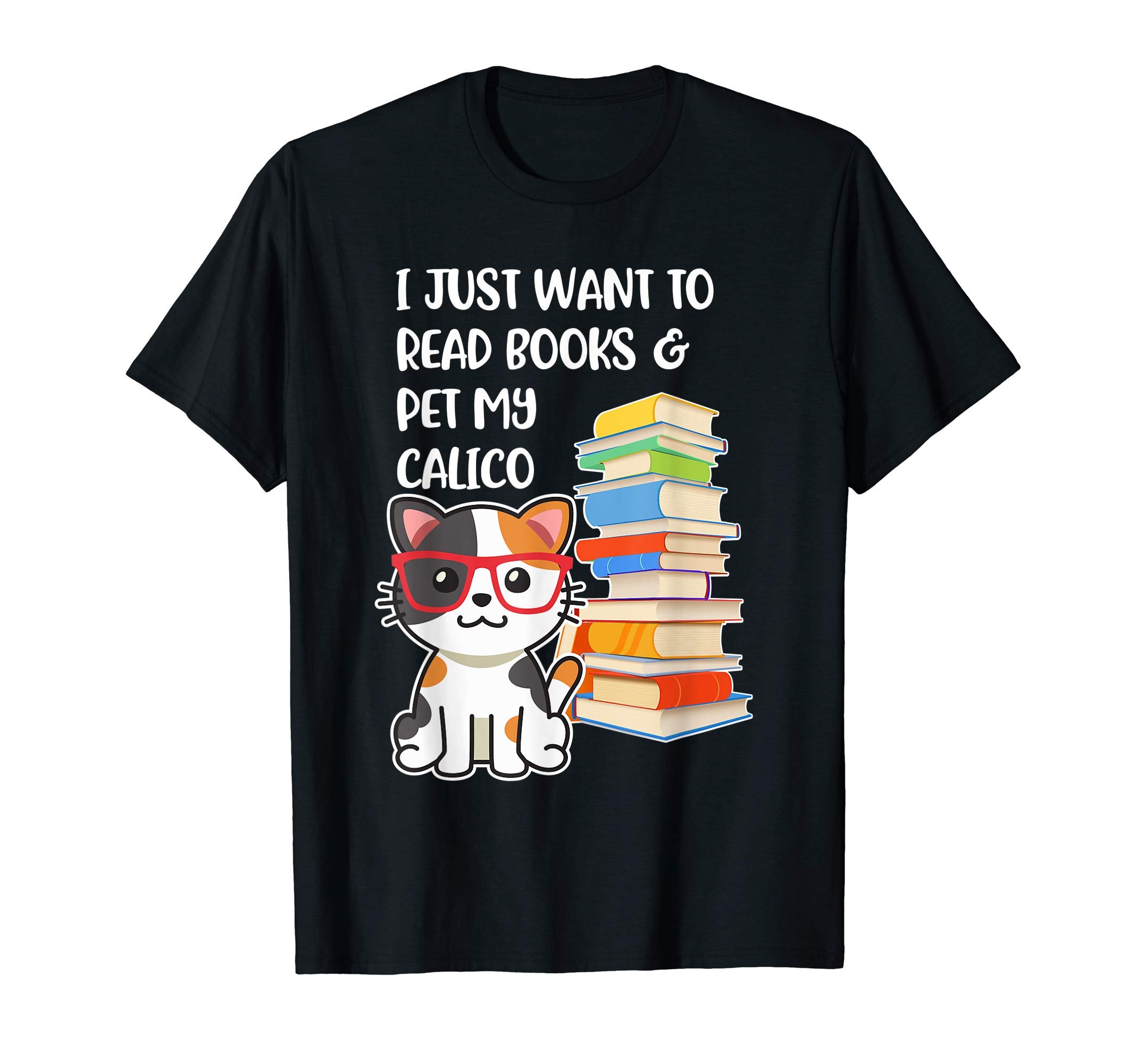 I Just Want to Read Books and Pet My Calico Kitty Cat T-Shirt