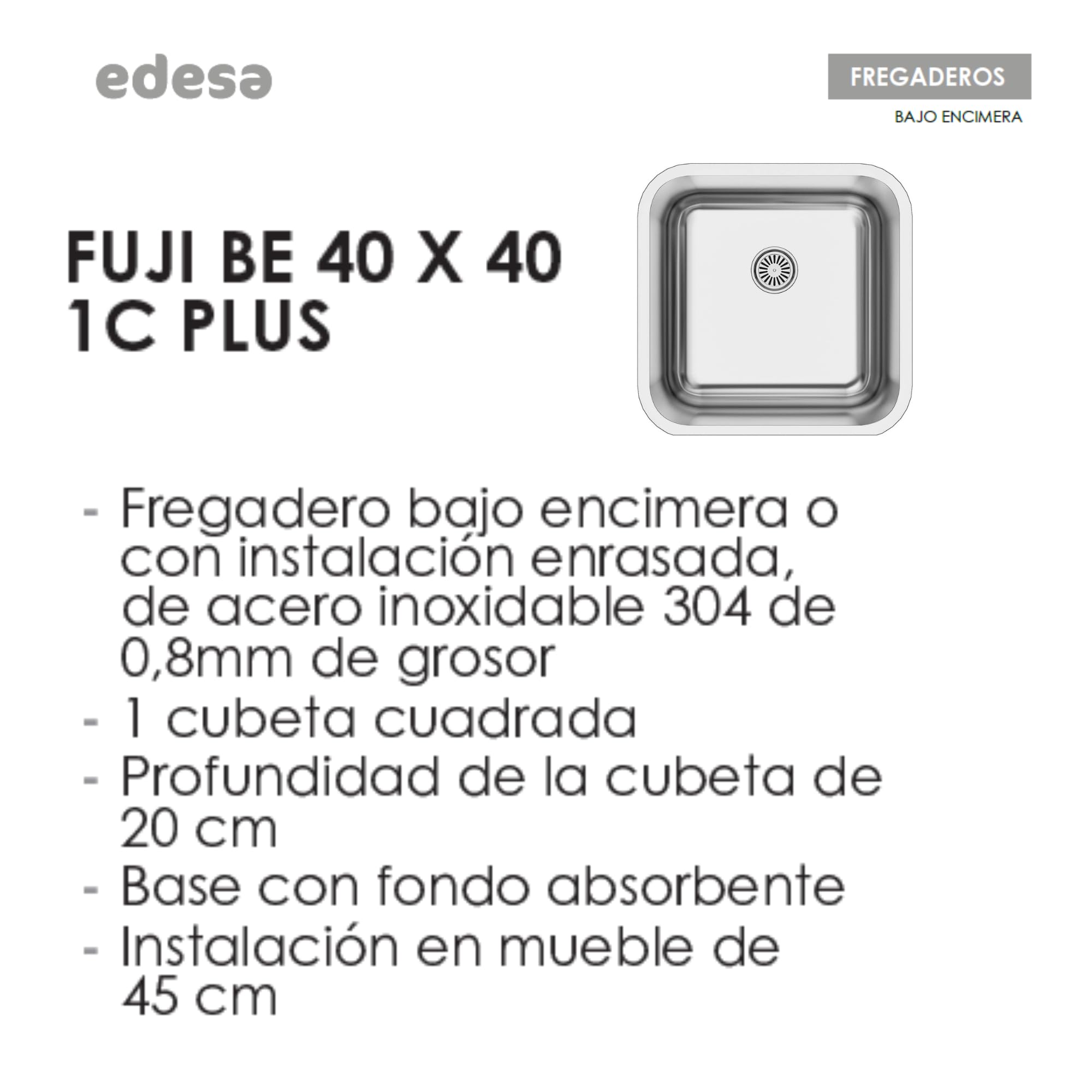 EDESA Fregadero FUJI BE 40X40 1C PLUS/A Bajo Encimera Acero Inoxidable 1 Cubeta Cuadrada Base Fonoabsorbente Instalación Mueble 45 CM Acabado Inox