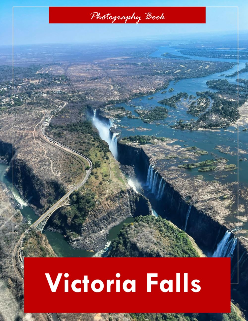 Victoria Falls: A Visual Journey Through the Smoke That Thunders — Stunning Photography of the World’s Largest Waterfall and Zambezi’s Raw Majesty