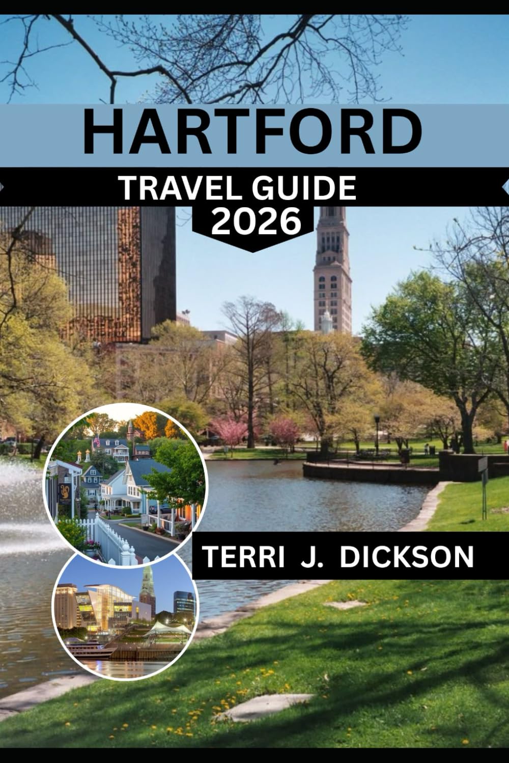 HARTFORD TRAVEL GUIDE 2026: HARTFORD TRAVEL GUIDE 2026: EXPERIENCE THE SPIRIT OF CONNECTICUT THROUGH PARKS, MUSEUMS, AND LOCAL FLAVOR