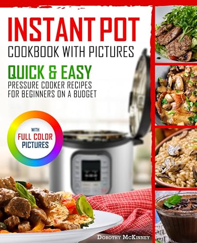 Instant Pot Cookbook With Pictures Quick & Easy Pressure Cooker Recipes For Beginners On A Budget