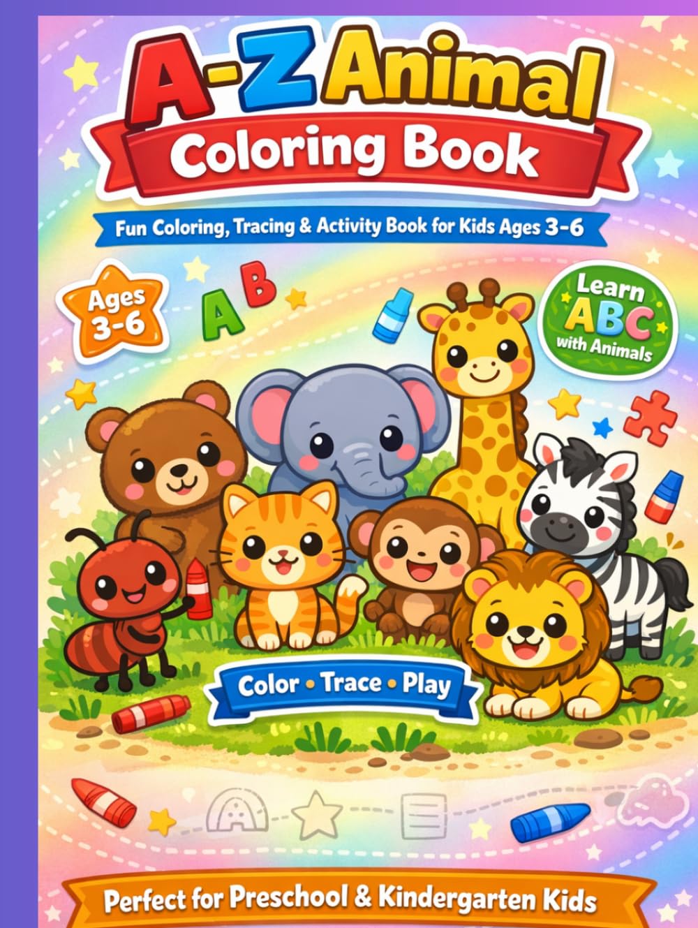 Animal Coloring Book for Kids Ages 3–6 with fun activity: A-Z Animal Coloring Book for Kids Ages 3–6 Cute Animals, Alphabet Learning, Tracing & Fun Activity Pages for Preschoolers