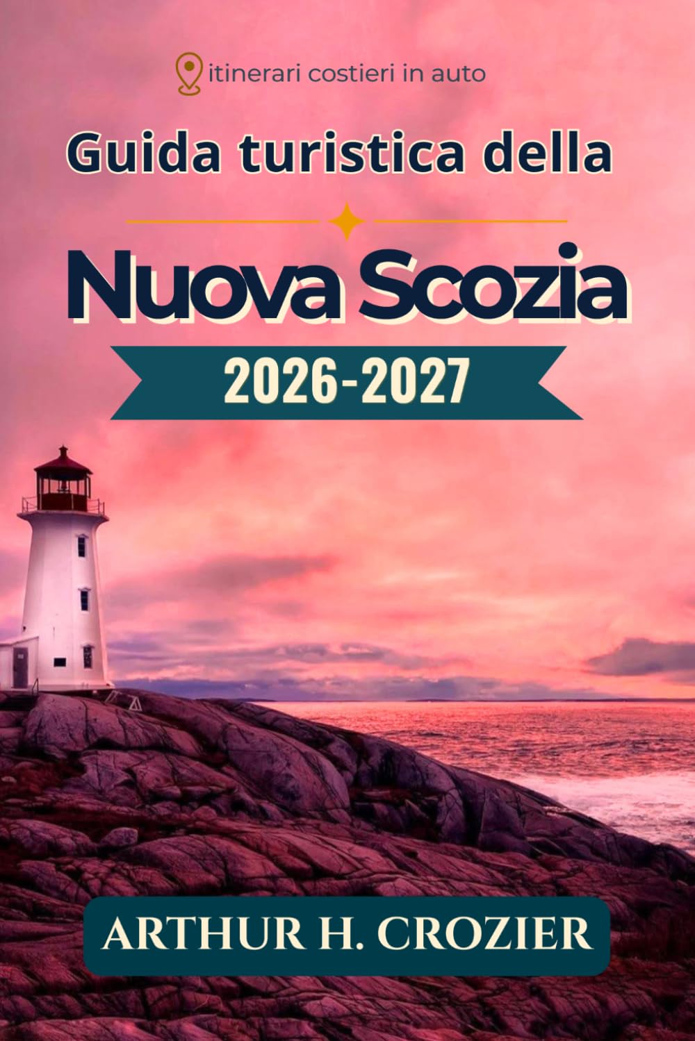 Guida turistica della Nuova Scozia 2026-2027: Cosa fare, dove alloggiare e come pianificare ogni giornata: Halifax, Lunenburg, Cabot Trail, Cape Breton, Baia di Fundy e costi per ogni budget.