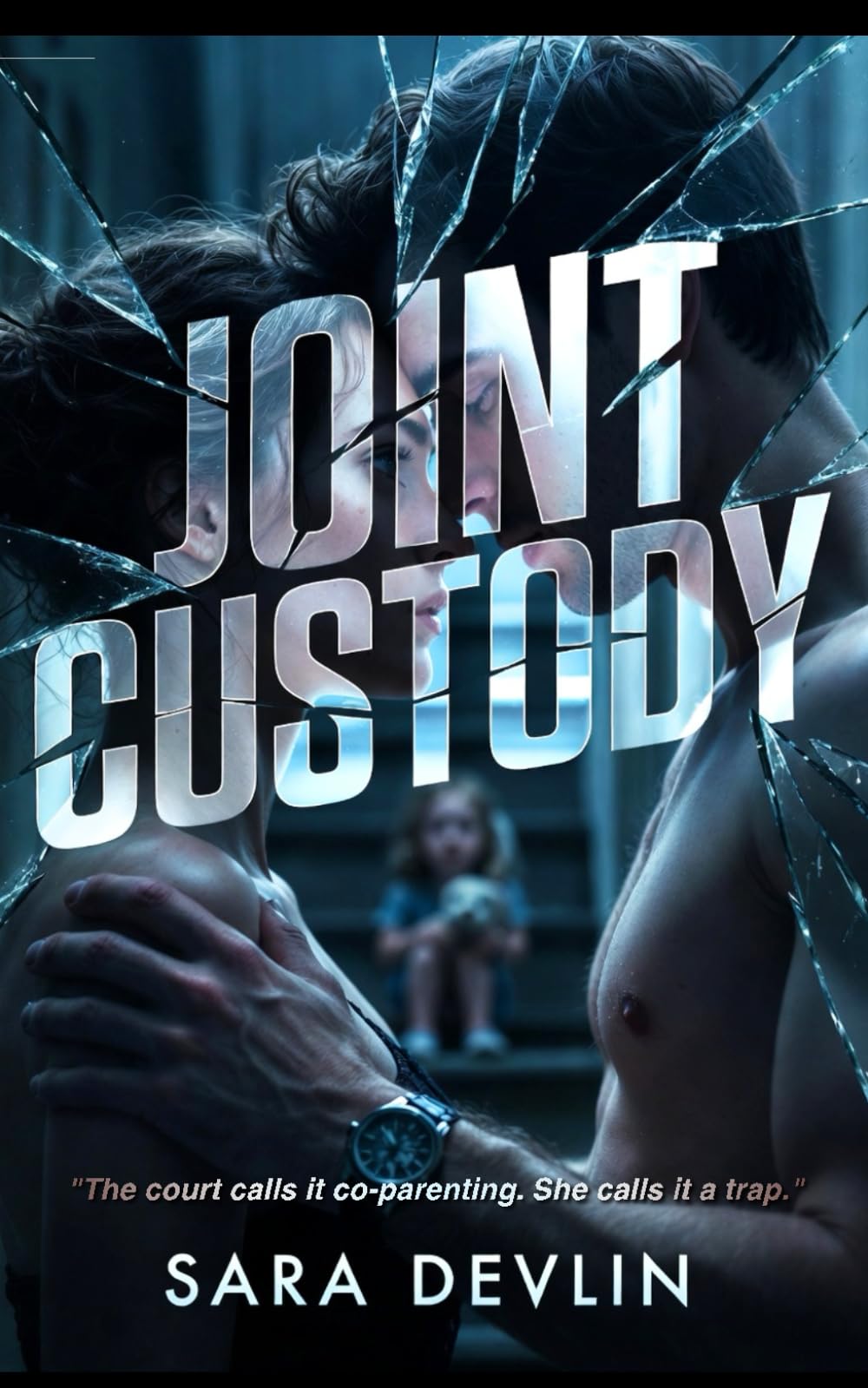 JOINT CUSTODY: A Gripping Psychological Thriller of Obsession and Dark Domestic Suspense