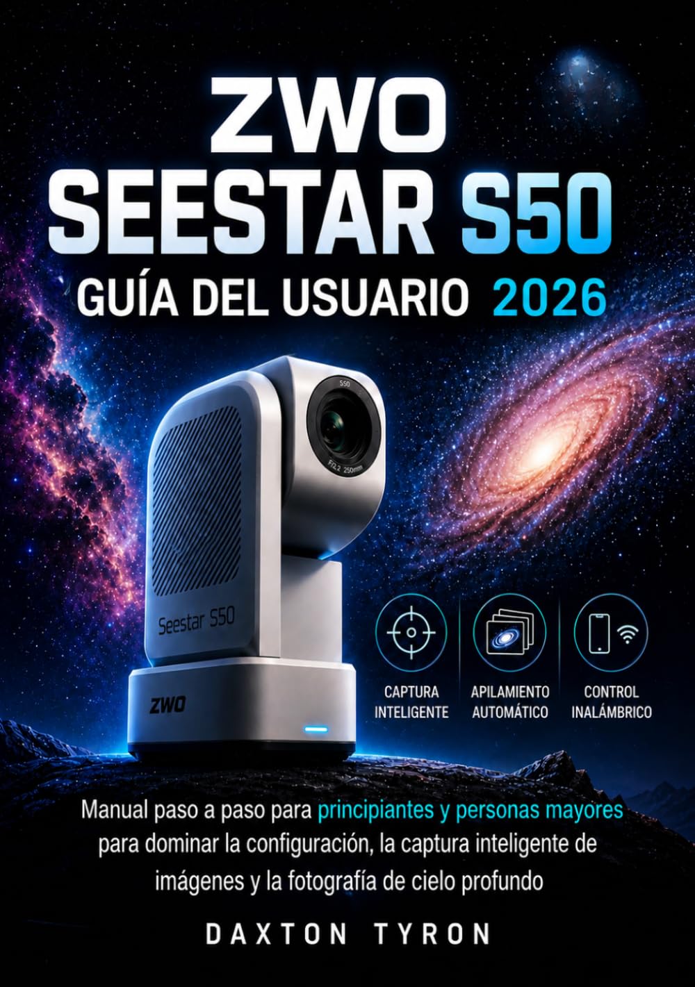 ZWO SEESTAR S50 GUÍA DEL USUARIO 2026: Manual paso a paso para principiantes y personas mayores para dominar la configuración, la captura inteligente de imágenes y la fotografía de cielo profundo