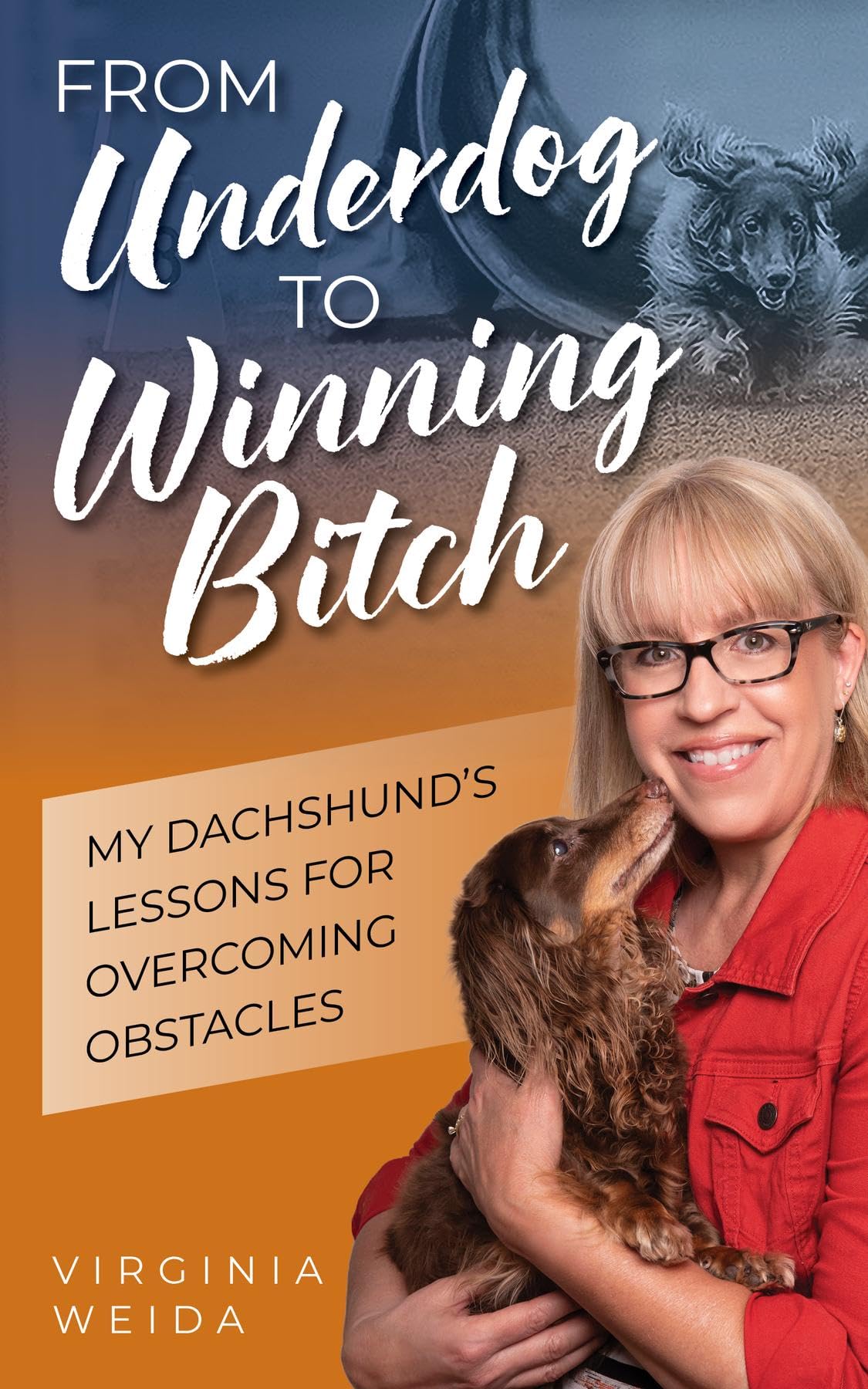 From Underdog to Winning Bitch: My Dachshund's Lessons for Overcoming Obstacles