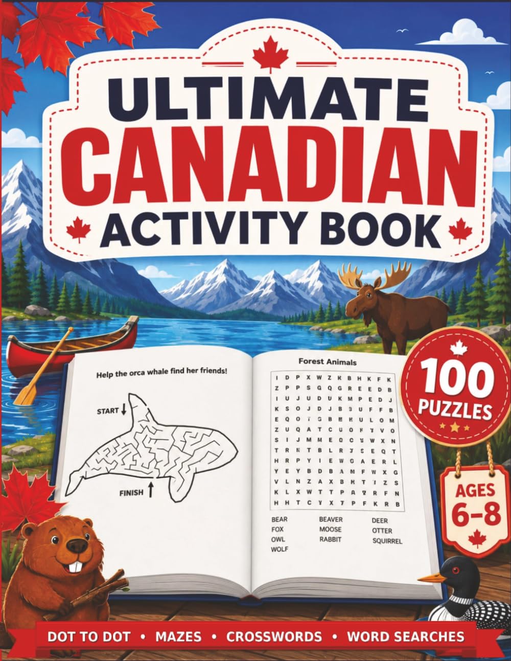 Ultimate Canadian Activity Book: 100 Canada Puzzles for Kids Ages 6-8 with Dot to Dot • Mazes • Crosswords and Word Searches