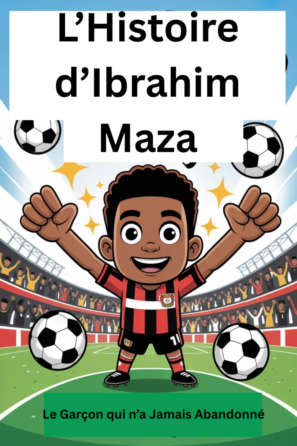 L’Histoire d’Ibrahim Maza: Le Garçon qui n’a Jamais Abandonné
