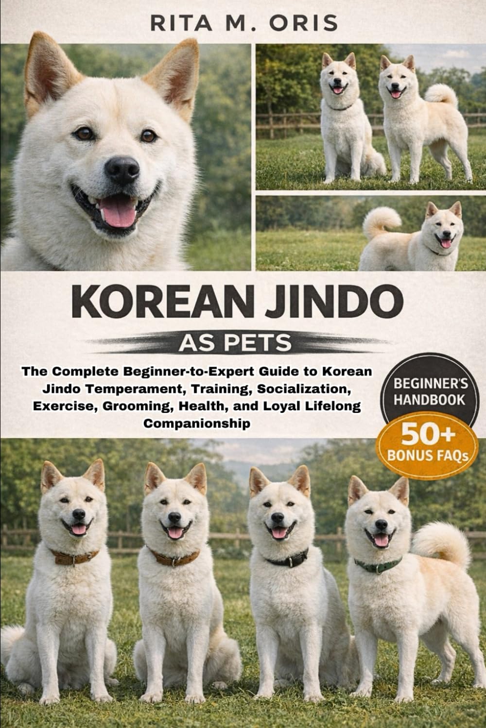 KOREAN JINDO AS PETS: The Complete Beginner-to-Expert Guide to Korean Jindo Temperament, Training, Socialization, Exercise, Grooming, Health, and Loyal Lifelong Companionship