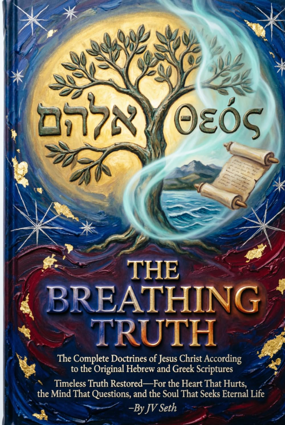 THE BREATHING TRUTH The Complete Doctrines of Jesus Christ According to the Original Hebrew and Greek Scriptures (Hard Life Problems Worth Solving)
