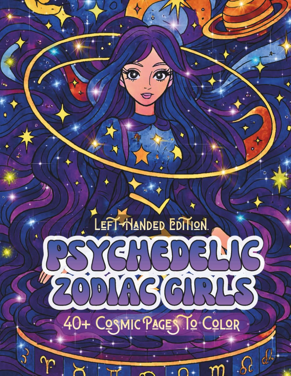 Psychedelic Zodiac Girls Left-Handed Edition: A Surreal Coloring Book of Magical Horoscope Goddesses, Star-Signs, and Trippy Cosmic Scenes (Psychedelic Flow State Series)