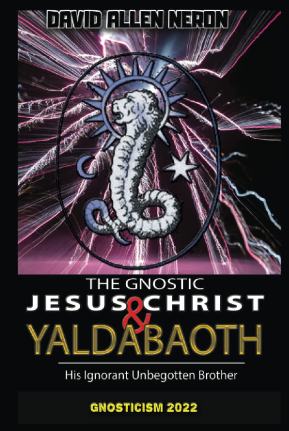 The Gnostic Jesus Christ & Yaldabaoth His Ignorant Unbegotten Brother: Gnosticism 2022