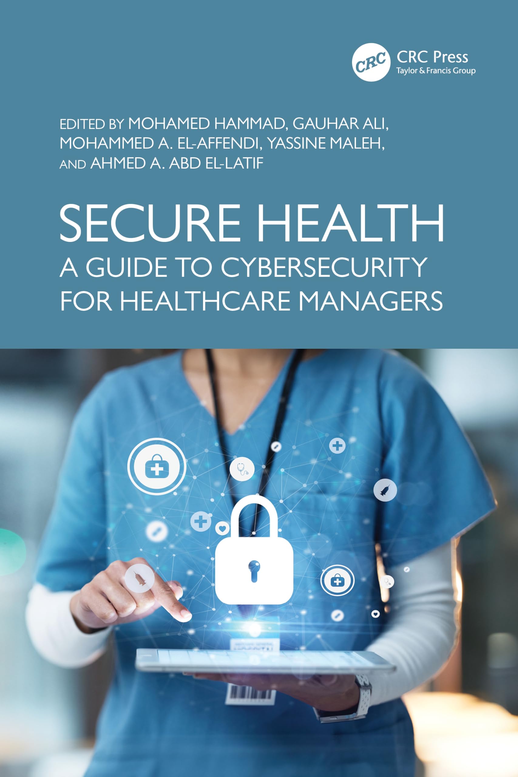 Secure Health: A Guide to Cybersecurity for Healthcare Managers (Advances in Cybersecurity Management)