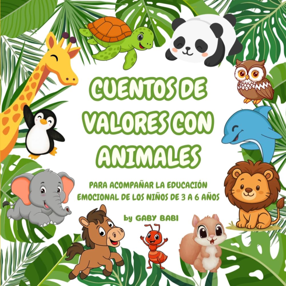 CUENTOS DE VALORES CON ANIMALES: Historias infantiles para niños de 3 a 6 años para aprender respeto, empatía, emociones y buenos hábitos (Cuentos para niños)