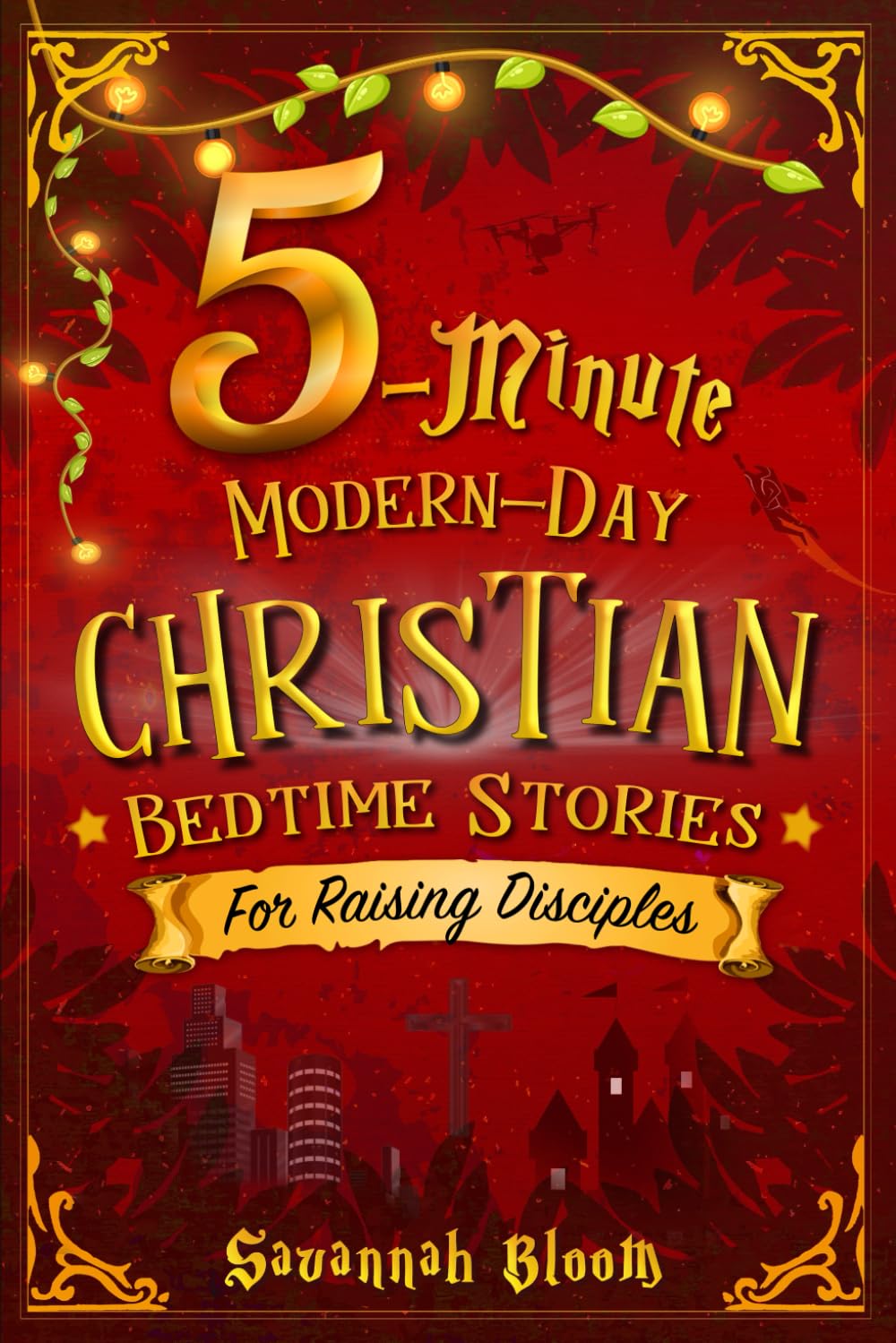 5-Minute Modern-Day Christian Bedtime Stories: For Raising Disciples: (Read-Aloud Tales for Today's Children) (Modern-Day Bedtime Stories)