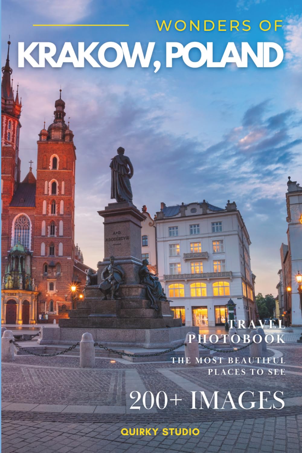 Wonders of Krakow, Poland: A Photo Collection of the City’s Most Beautiful Places to See – A Stunning Coffee Table Travel Photobook (Full-Color)