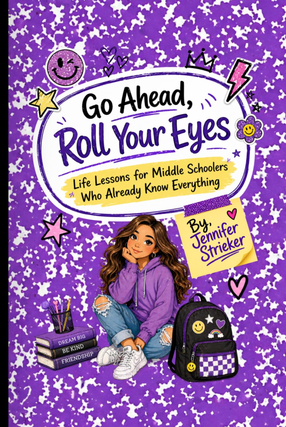 Go Ahead, Roll Your Eyes: Life Lessons for Middle Schoolers Who Already Know Everything