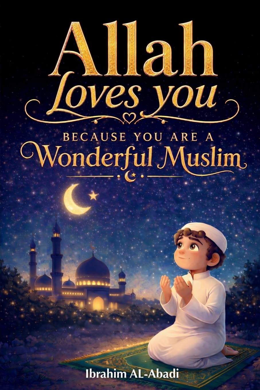 Allah loves you because you are a Wonderful Muslim: Islamic Books for Kids - Exciting and Instructive short Stories with Prayers and important Lessons ... as a Muslim Boy (Islamic books - Islam Way)