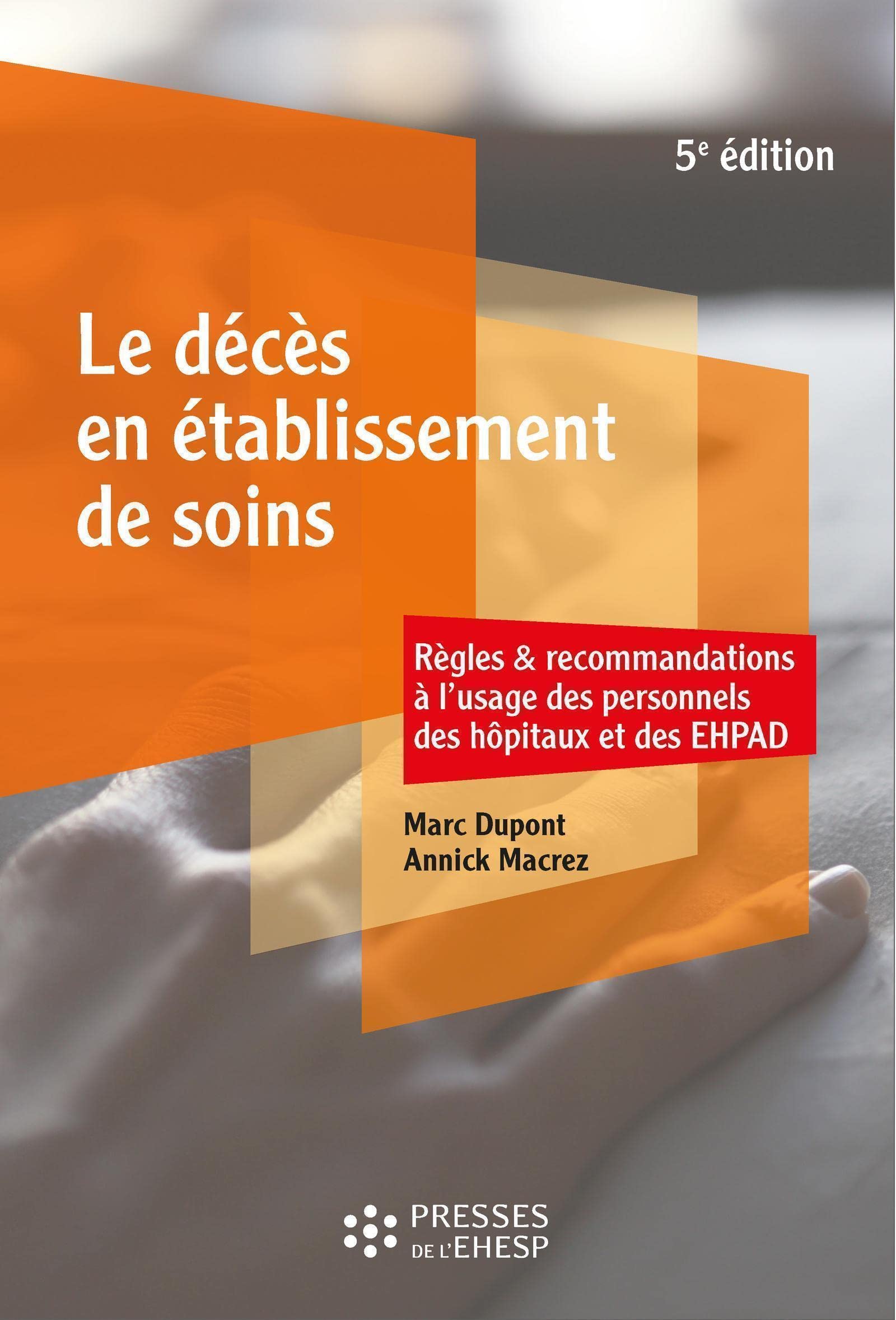 Le décès en établissement de soins: Règles et recommandations à l'usage des personnels des hôpitaux et des EHPAD
