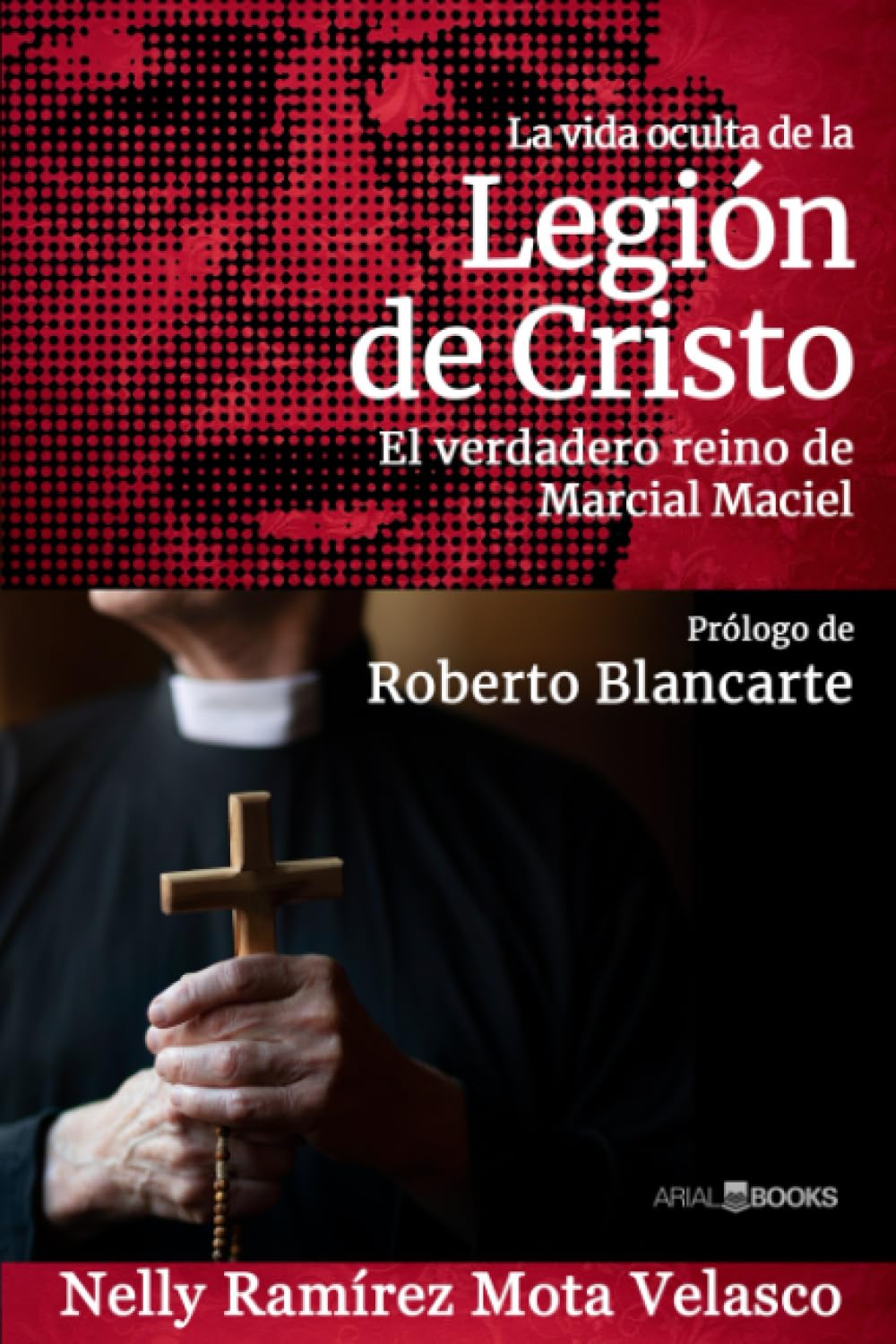 La vida oculta de la Legión de Cristo: El verdadero reino de Marcial Maciel (Spanish Edition)