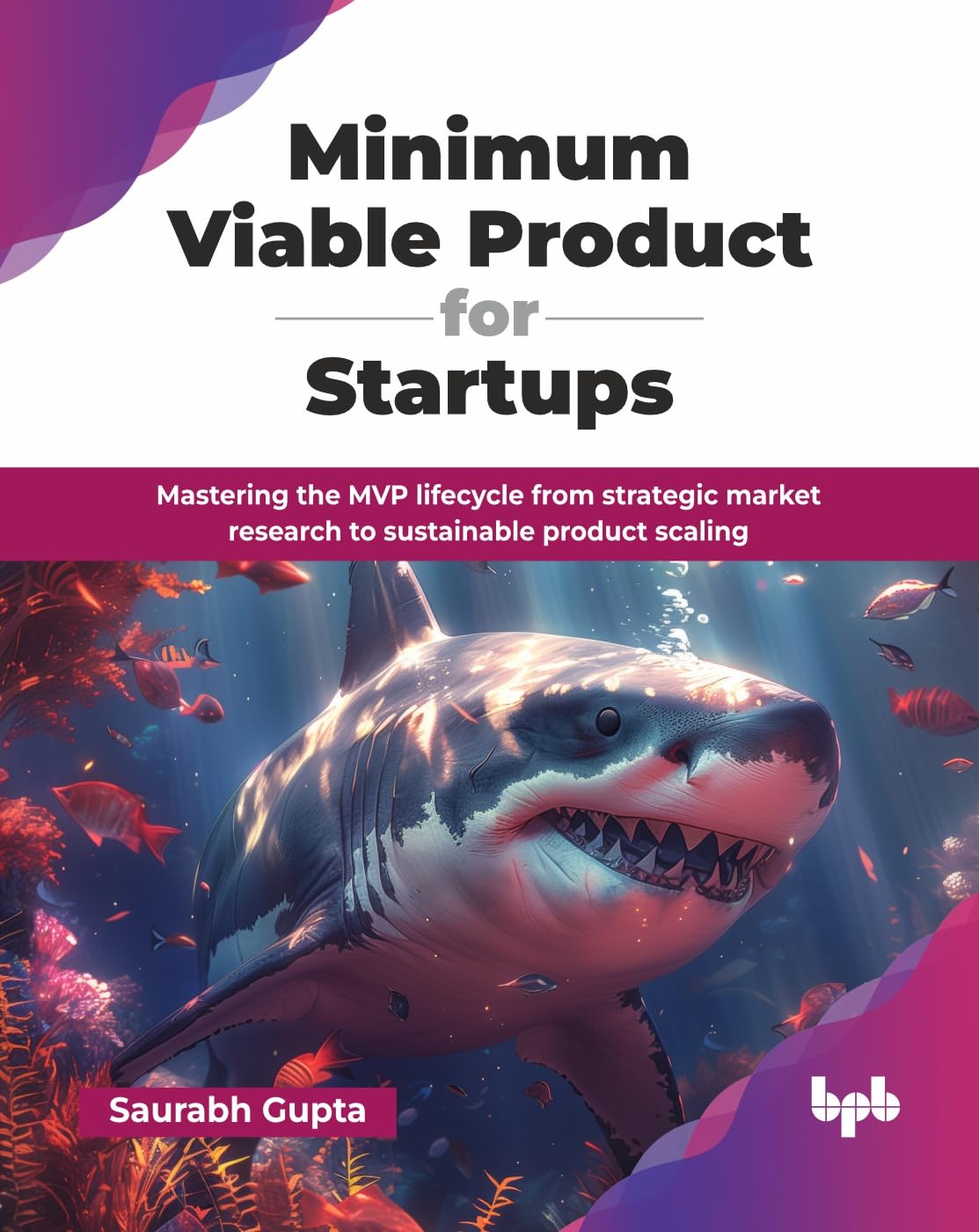 Minimum Viable Product for Startups: Mastering the MVP lifecycle from strategic market research to sustainable product scaling (English Edition)