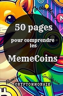 50 pages pour comprendre les Memecoins - Cryptomonnaie: Comprendre les Meme Coins: entre humour et spéculation crypto, memecoin, tout savoir sur cette communauté