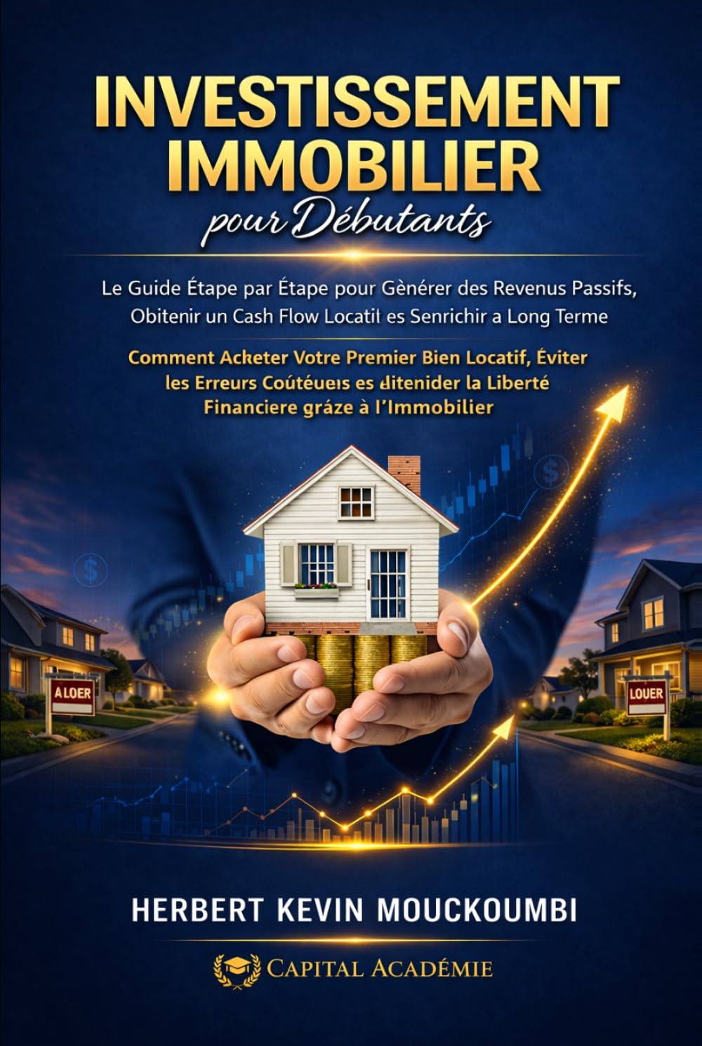 INVESTISSEMENT IMMOBILIER pour Débutants: Le Guide Étape par Étape pour Générer des Revenus Passifs, Obtenir un Cash Flow Locatif et S’enrichir à Long ... des Revenus Locatifs, Créer du Cash Flow)