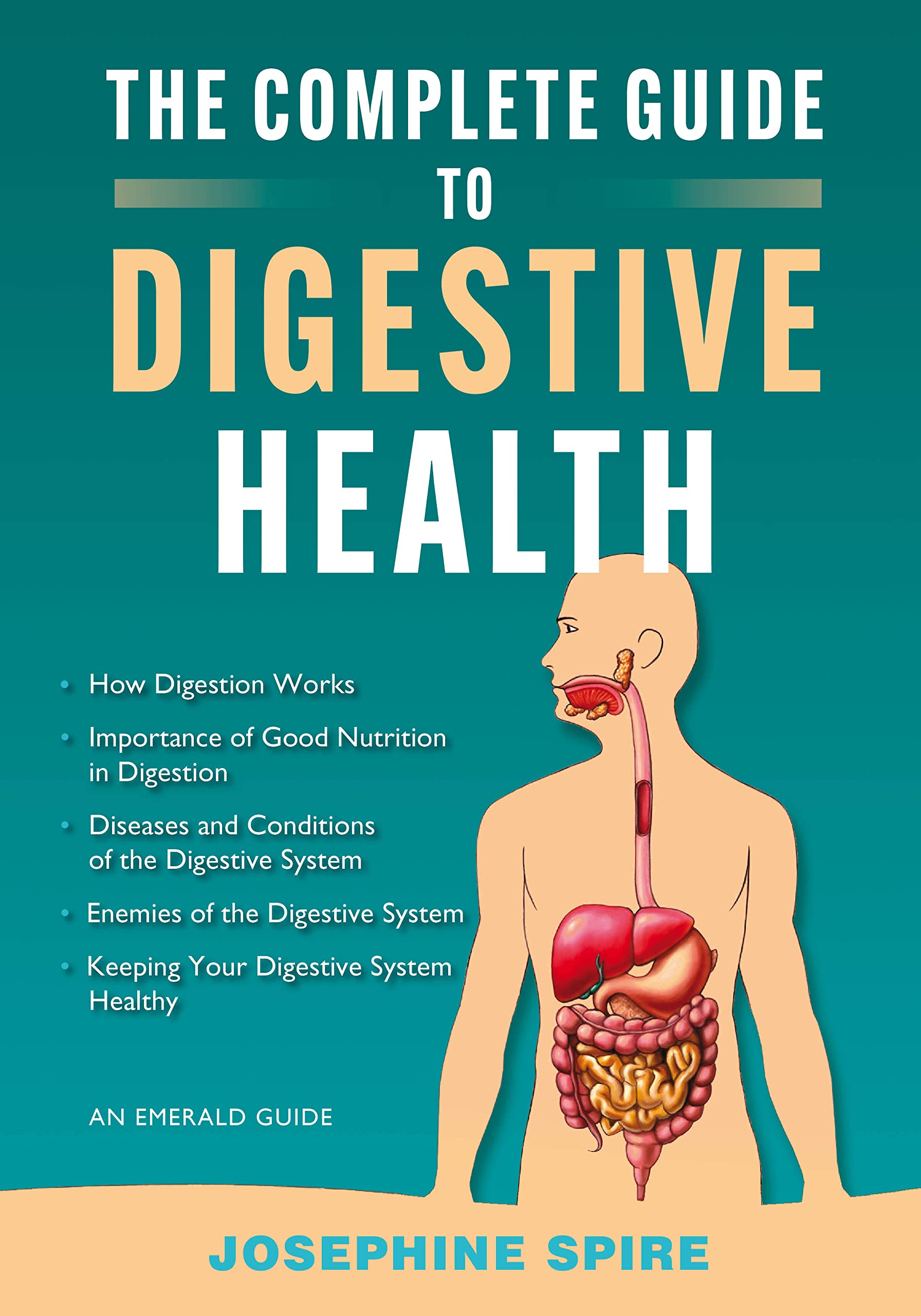 The Complete Guide To Digestive Health: An Emerald  by Josephine Spire PAPERBACK