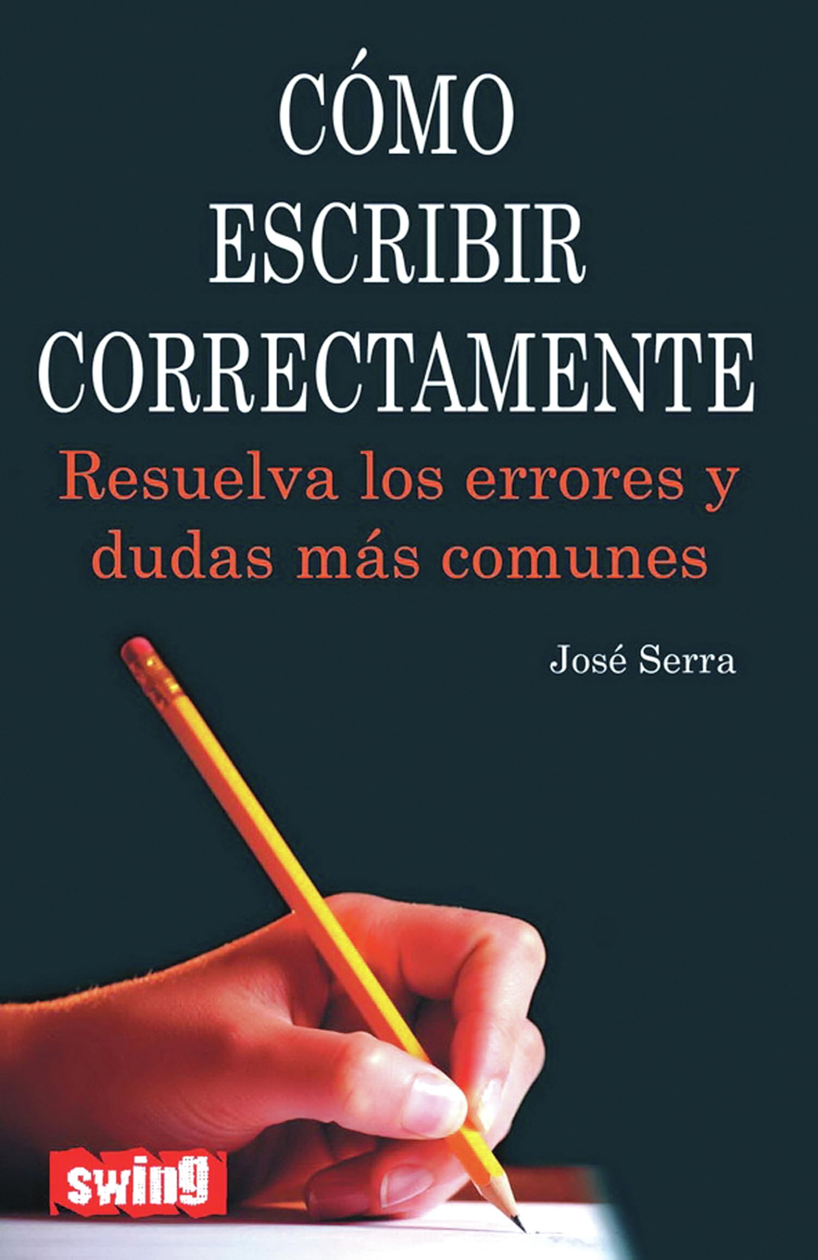 Como escribir correctamente / How to Write Correctly: Resuelva los errores y dudas mas comunes / Resolve the Most Common Mistakes and Doubts