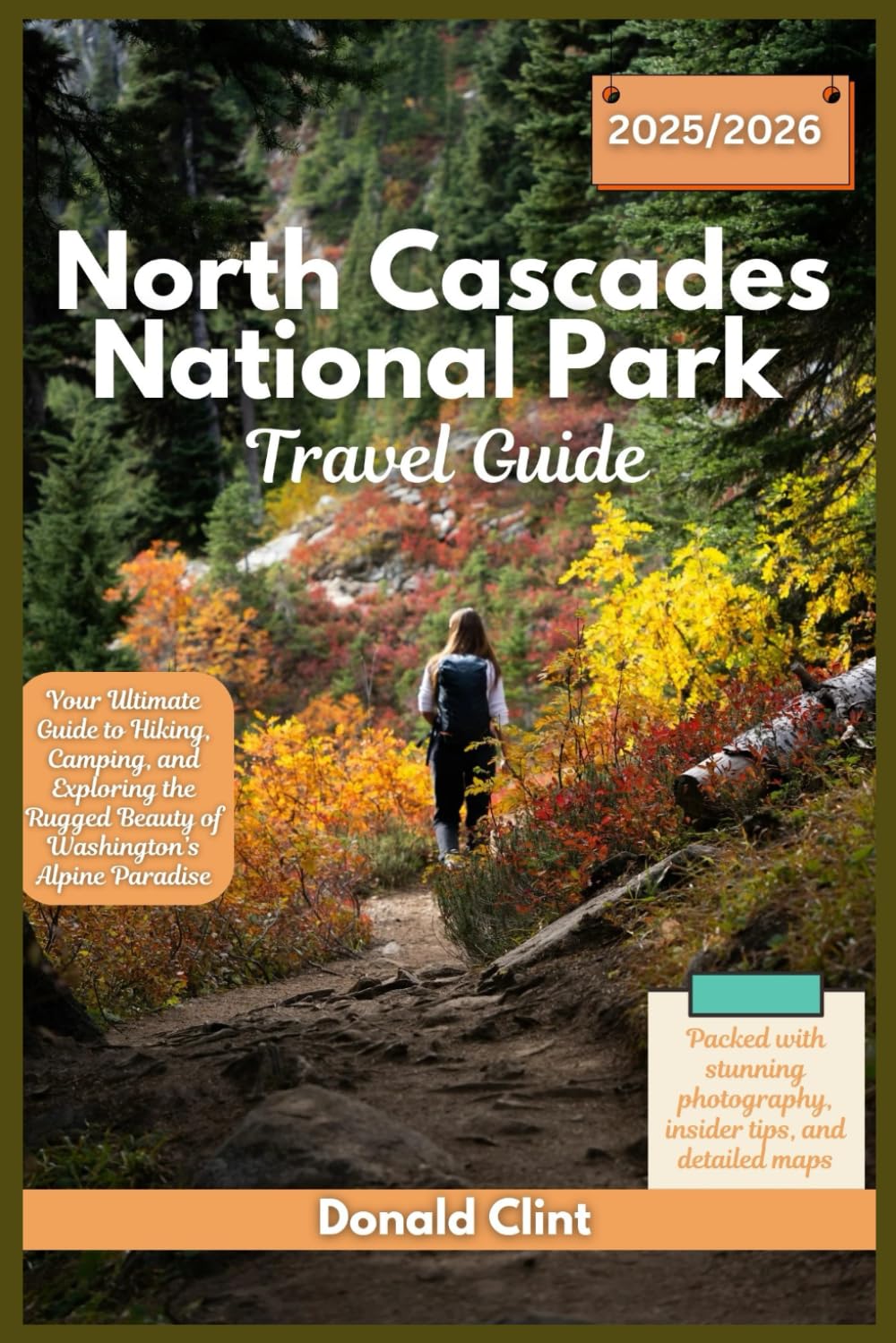 North Cascades National Park Travel Guide 2025/2026: Your Ultimate Guide to Hiking, Camping, and Exploring the Rugged Beauty of Washington’s Alpine Paradise (Trailblazer Travel Guides)