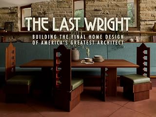 The Last Wright: Building the Final Home Design of America's Greatest Architect