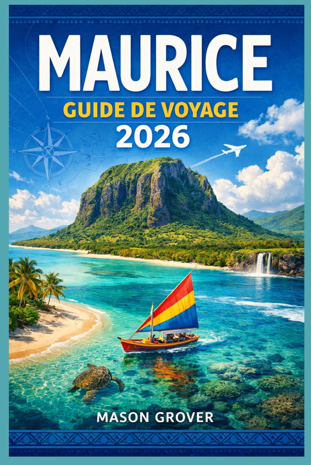 MAURICE GUIDE DE VOYAGE 2026: Au-delà des piscines des complexes hôteliers : un guide pratique et détaillé de Port Louis, Chamarel, l’île Rodrigues et de tous les recoins qui méritent d’être explorés.