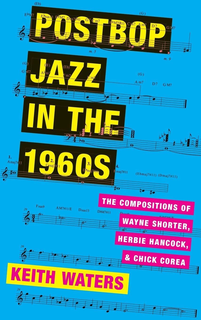 POSTBOP JAZZ IN THE 1960S: The Compositions of Wayne Shorter, Herbie Hancock, and Chick Corea