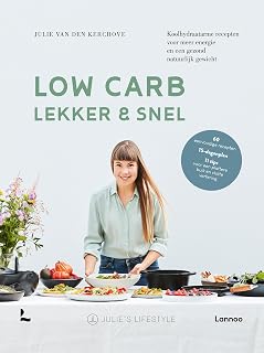Low carb, lekker en snel: koolhydraatarme recepten voor meer energie en een gezond natuurlijk gewicht