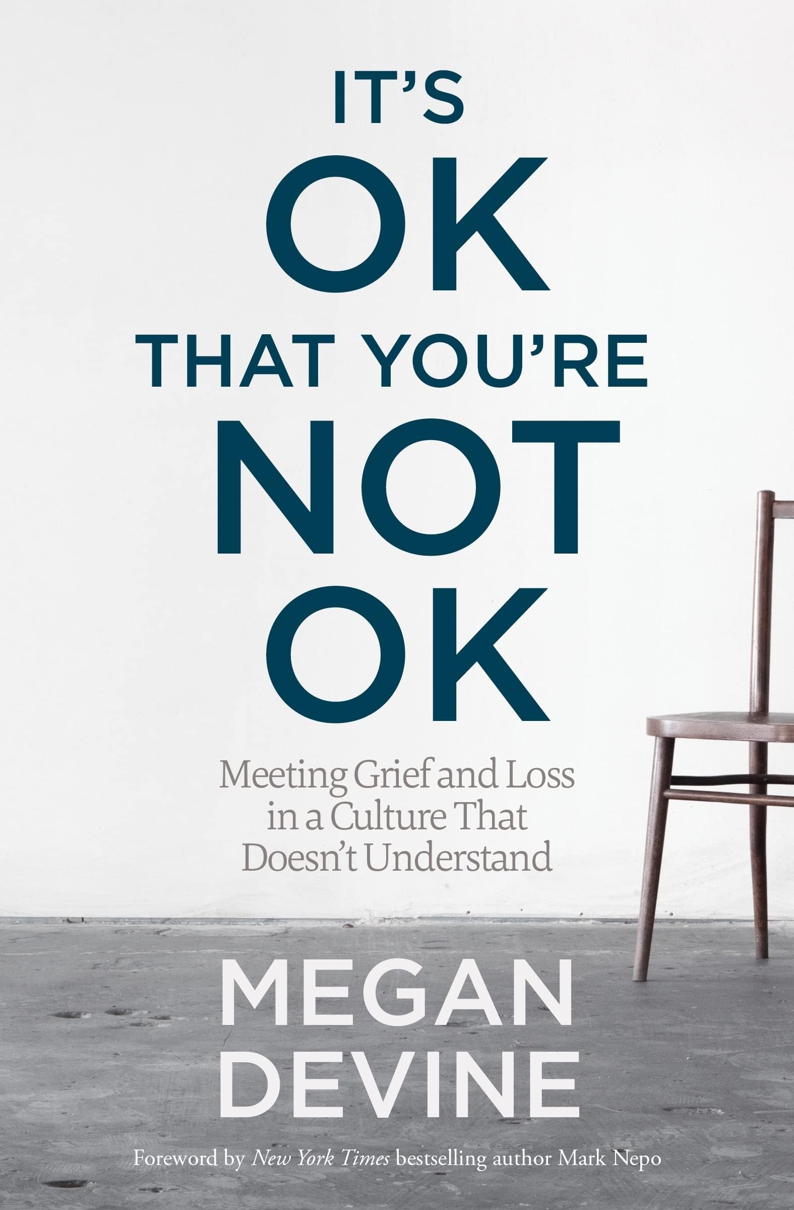 It's OK That You're Not OK: Meeting Grief and Loss in a Culture That Doesn't ...