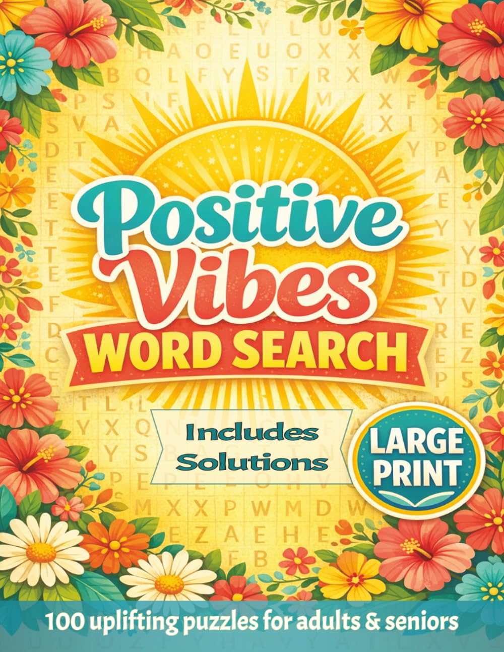 Positive Vibes Large Print Word Search Book for Adults & Seniors: 100 Uplifting Wordfind Puzzles with Solutions to Relax, Unwind and Stay Positive (Positive Vibes Word Search)