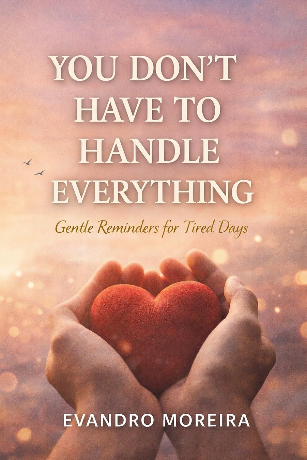 YOU DON’T HAVE TO CARRY EVERYTHING: Words for the Days When Everything Feels Heavy