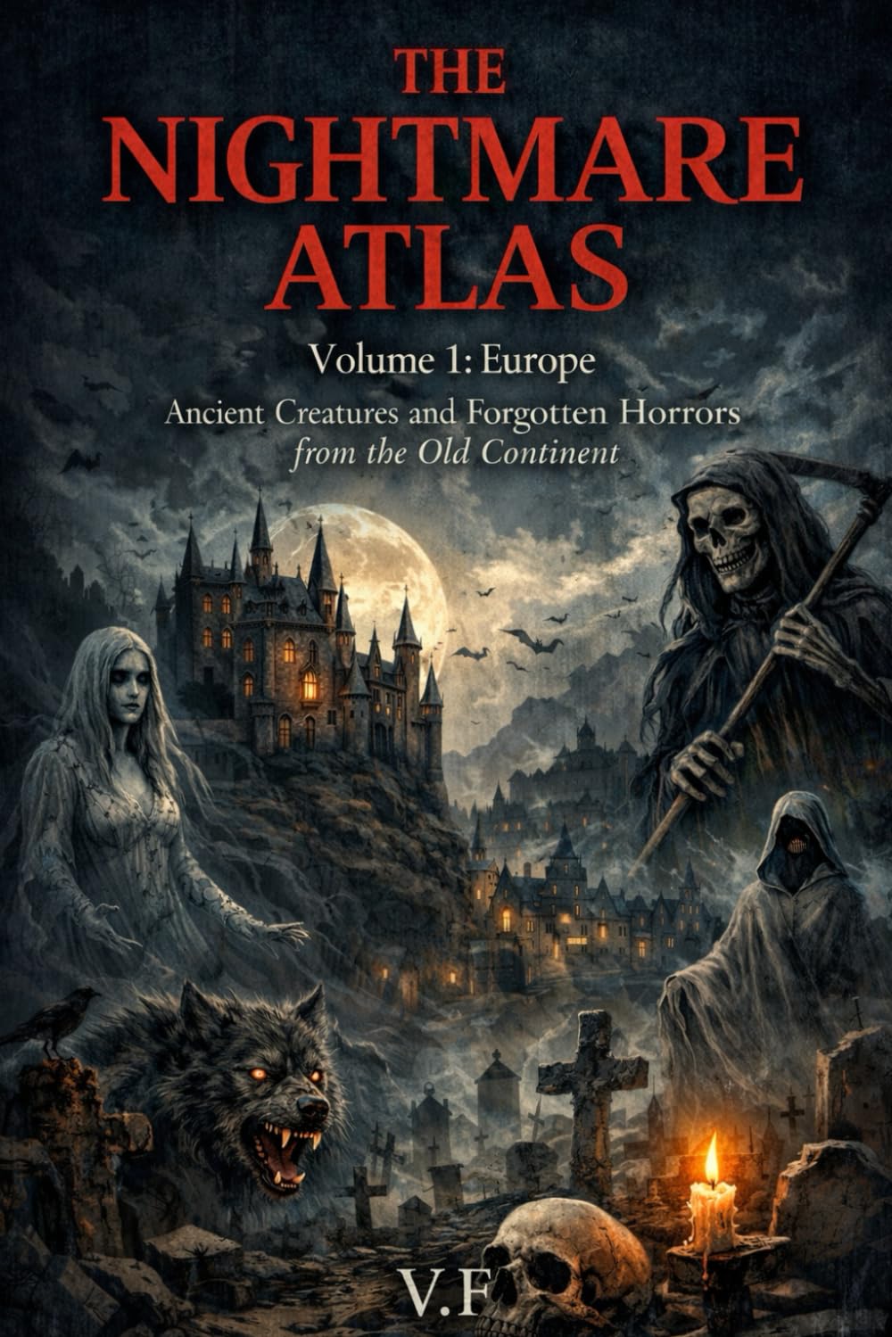 THE NIGHTMARE ATLAS: Volume 1: Europe — Ancient Creatures and Forgotten Horrors from the Old Continent (THE TOUR OF HORROR – MYTHS AND GHOSTS OF THE SEVEN CONTINENTS)