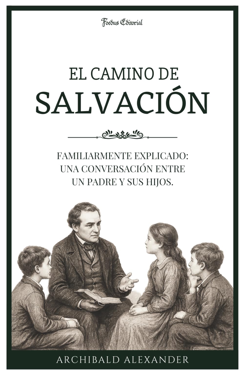 El camino de salvación familiarmente explicado: una conversación entre un padre y sus hijos