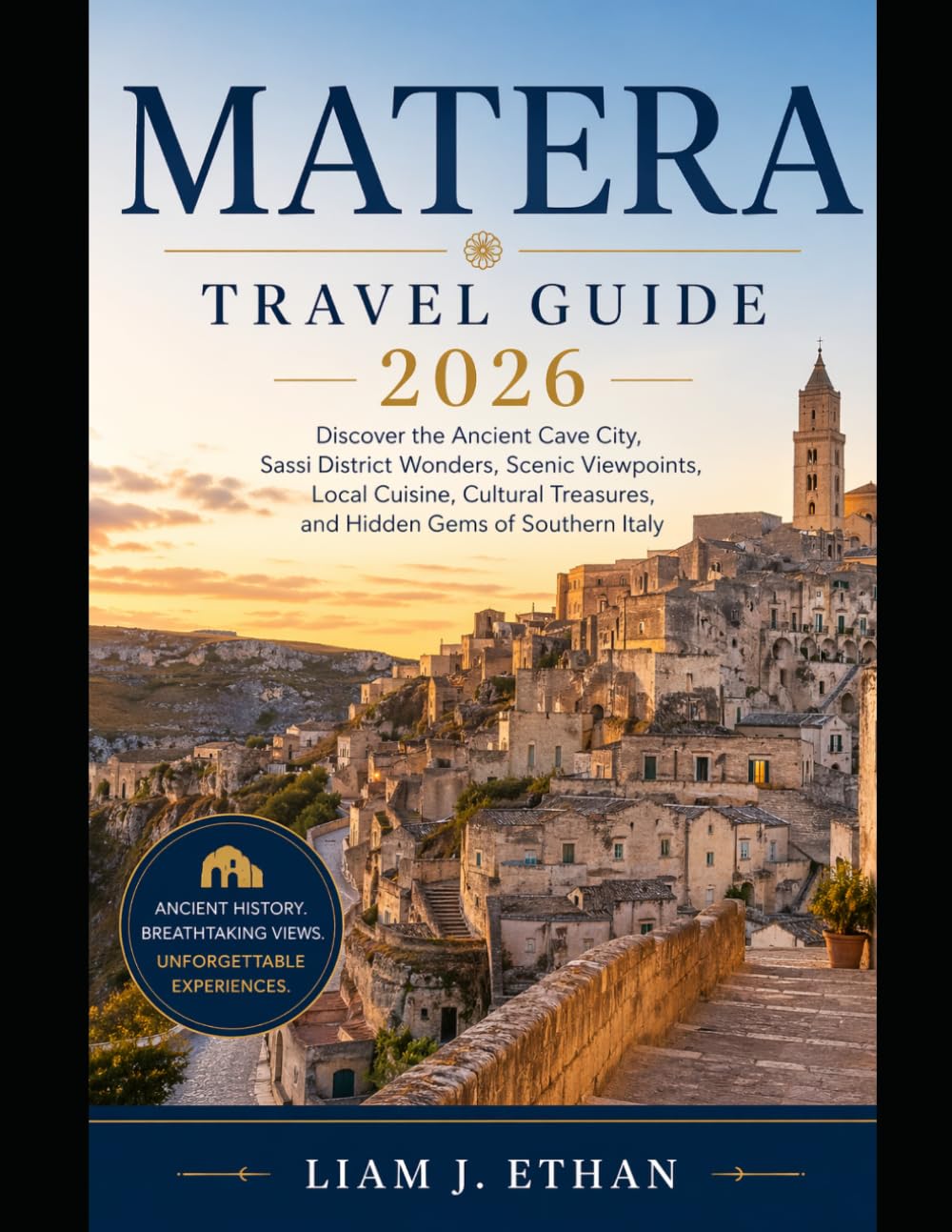 MATERA TRAVEL GUIDE 2026: Discover the Ancient Cave City, Sassi District Wonders, Scenic Viewpoints, Local Cuisine, Cultural Treasures, and Hidden Gems of Southern Italy