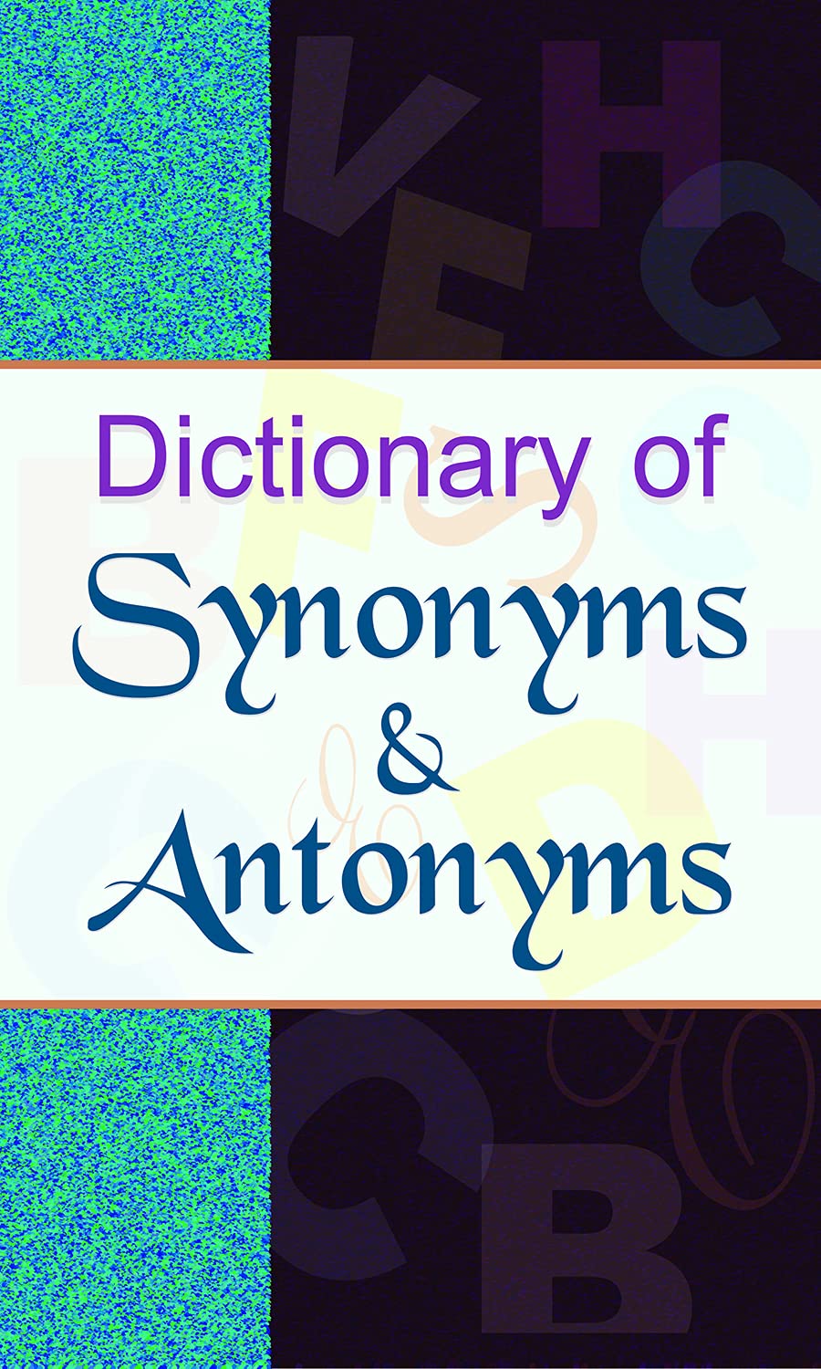 Dictionary of Synonyms & Antonyms by Anil Kumar Mishra Dictionary of