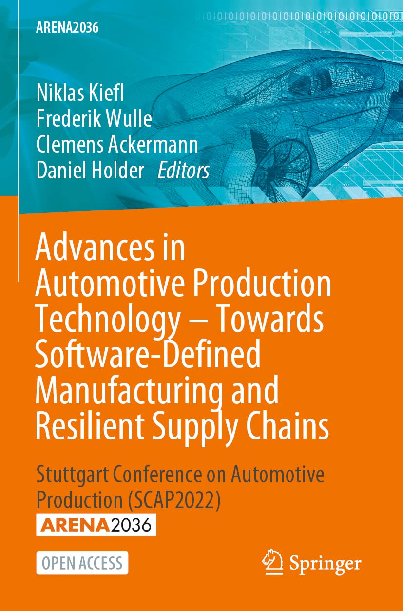 Advances in Automotive Production Technology – Towards Software-Defined Manufacturing and Resilient Supply Chains: Stuttgart Conference on Automotive Production (SCAP2022) (ARENA2036)