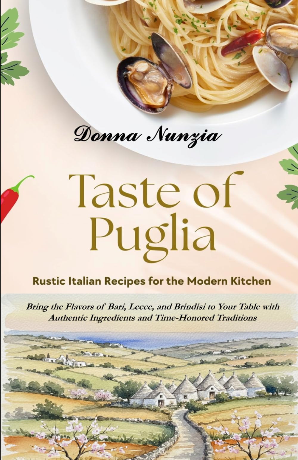 Taste of Puglia: Rustic Italian Recipes for the Modern Kitchen. Bring the Flavors of Bari, Lecce, and Brindisi to Your Table with Authentic Ingredients and Time-Honored Traditions.