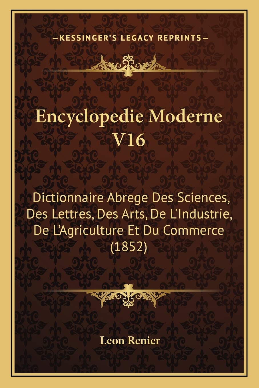 Encyclopedie Moderne V16: Dictionnaire Abrege Des Sciences, Des Lettres, Des Arts, De L'Industrie, De L'Agriculture Et Du Commerce (1852)