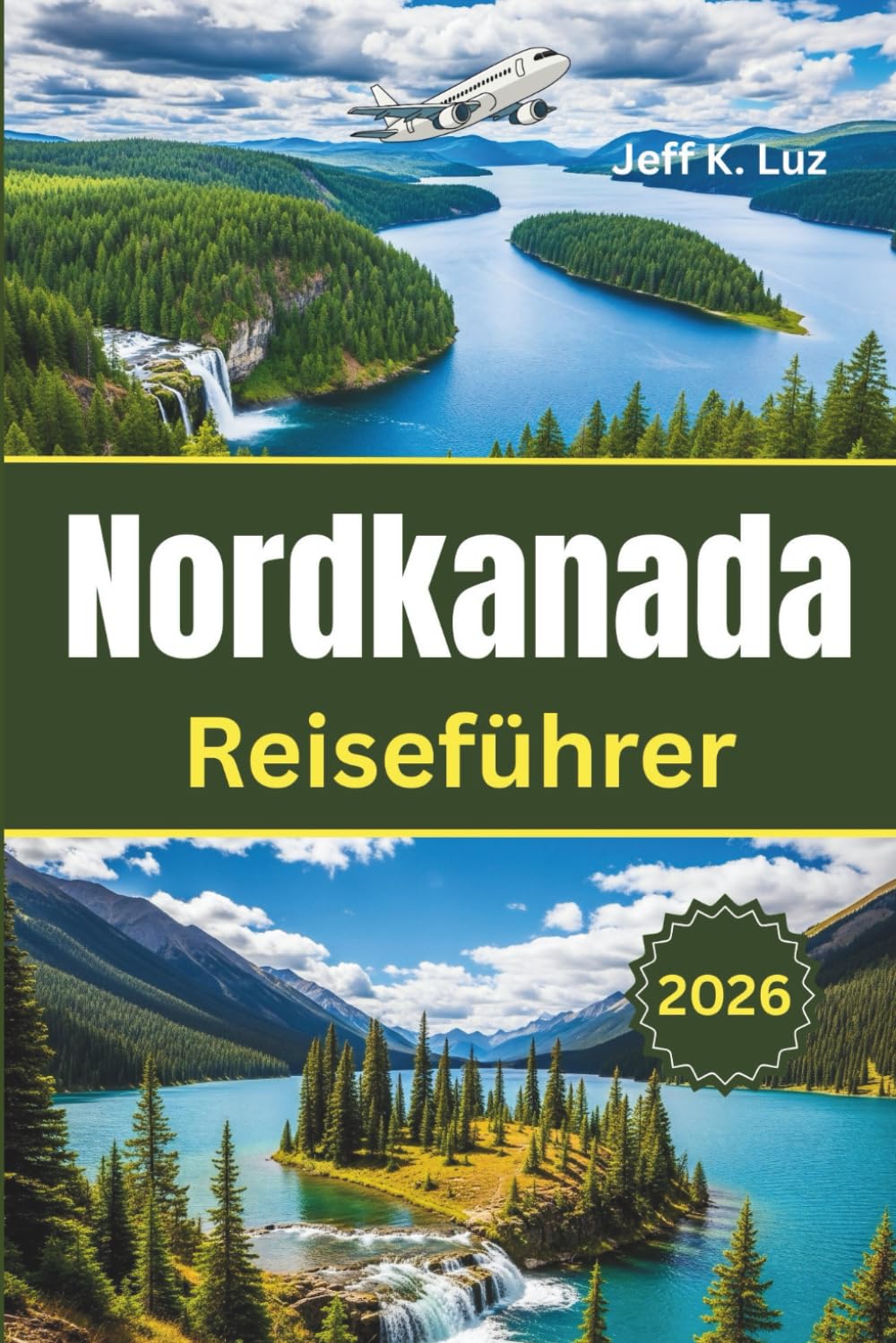 Nordkanada Reiseführer: Alles, was Sie wissen müssen, bevor Sie gehen: ein unverzichtbares Werkzeug für eine unauslöschliche Erfahrung des Nordens