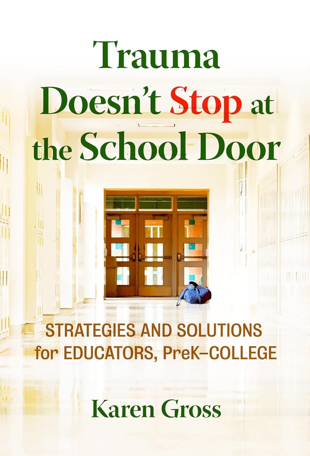 Trauma Doesn't Stop at the School Door: Strategies and Solutions for Educators, PreK–College      Paperback – June 19, 2020