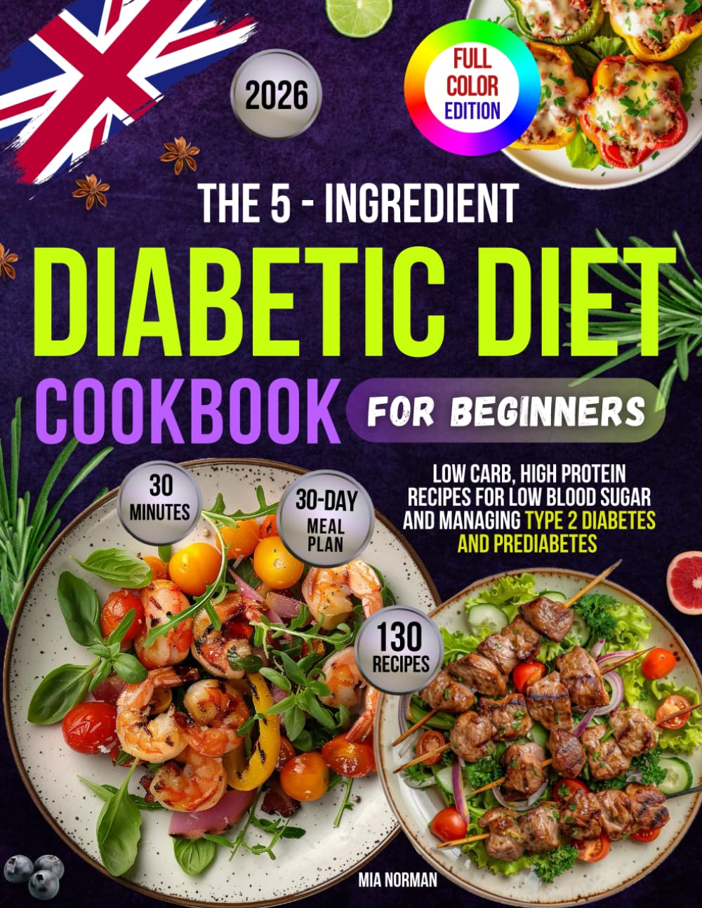 The 5-Ingredient Diabetic Diet Cookbook for Beginners: 130 Low-Carb, High-Protein, Low-Blood Sugar Recipes to Manage Type 2 Diabetes and Prediabetes ... Easy, Healthy Living | Full-Color Edition