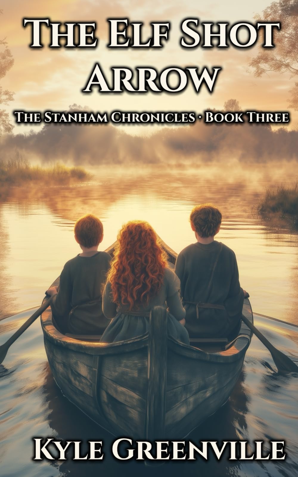 The Elf Shot Arrow: The Stanham Chronicles, Book 3: An Illustrated Epic Adventure Series for Ages 8–12