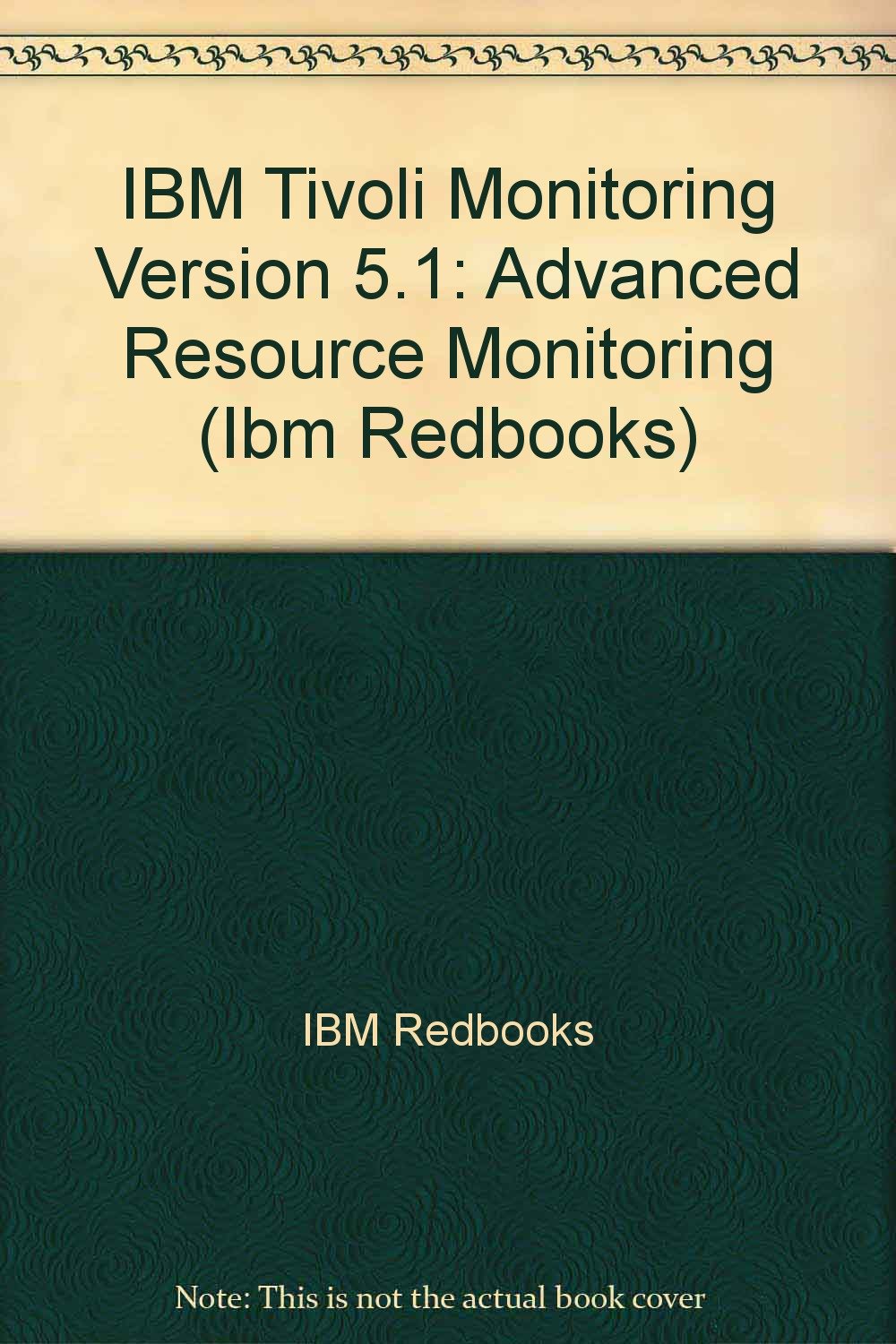 Buy IBM Tivoli Monitoring Version 5.1: Advanced Resource Monitoring (IBM Redbooks) — BookShops.in