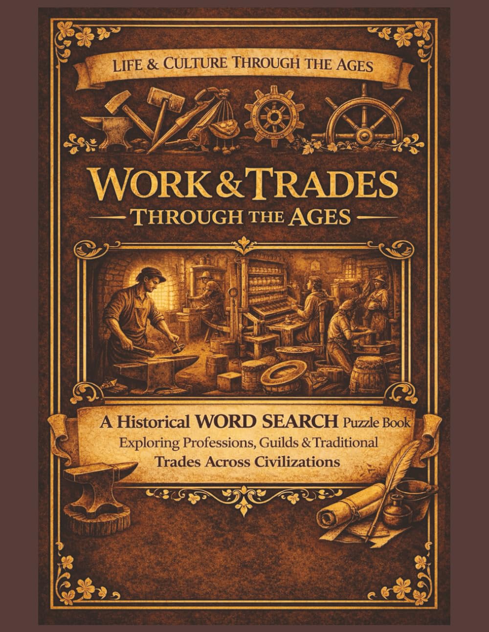 Work & Trades Through the Ages: A Historical Word Search Puzzle Book Exploring Professions, Guilds & Traditional Trades Across Civilizations (Life & Culture Through the Ages)